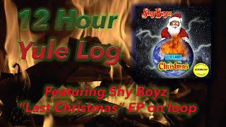 Shy Boyz Last Christmas EP 12 Hour Yule Log Video