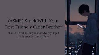 ASMR Stuck With Your Best Friends Older Brother M4A Friends to Lovers Confession