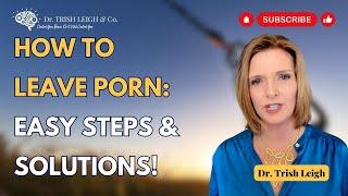 Breaking Free How to Easily Leave Porn by Dr. Trish Leigh