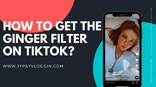 How to get the Ginger filter on TikTok