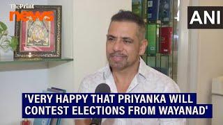 I hope people of Wayanad will make Priyanka Gandhi win with a majority Robert Vadra
