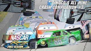 Dinocos All Mine Crash Compilation #3  NASCAR Racing 2003 Season