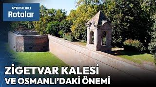 Zigetvar Kalesi ve Osmanlı Tarihindeki Önemi  Ayrıcalıklı Rotalar