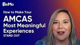 How to Ace Your AMCAS Most Meaningful Experiences  BeMo Academic Consulting #BeMo #BeMore