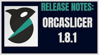 New Release of OrcaSlicer 1.8.1 New Minor Features and Bug Fixes