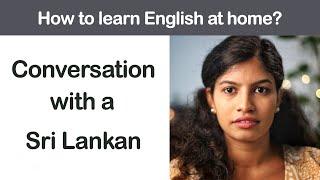 Conversation with a Sri Lankan  How to learn English at home?