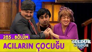 Acıların Çocuğu - 285.Bölüm Güldür Güldür Show