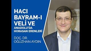 Hacı Bayram-ı Veli ve Anadoluda Horasan Erenleri - Doç. Dr. Oğuzhan AYDIN
