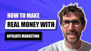 How To Make REAL Money With Affiliate Marketing