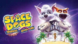 Space Dogs Tropical Adventure 2021 Official Trailer