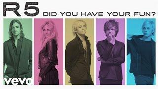 R5 - Did You Have Your Fun? Audio Only