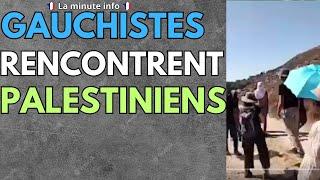 CES GAUCHISTES FONT LA RENCONTRE DES PALESTINIENS  CA NE SE PASSE PAS COMME PRÉVU