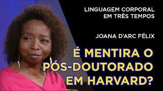 Joana DArc Félix mentiu sobre o pós-doutorado em Harvard?  Linguagem Corporal #15