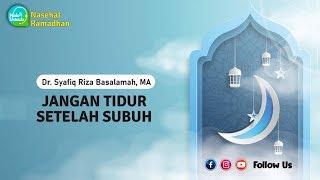 Nasehat Ramadhan  Jangan Tidur Setelah Subuh