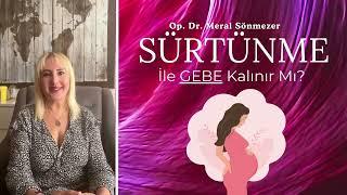 Sürtünme İle Gebe Kalınır Mı? - Op. Dr. Meral Sönmezer