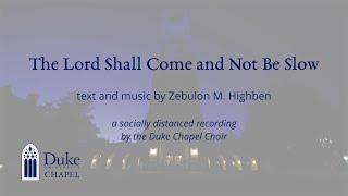 The Lord Shall Come and Not Be Slow Zebulon M. Highben