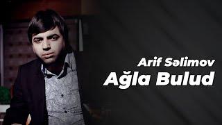 Arif  Səlimov - Ağla Bulud Official Audio Video