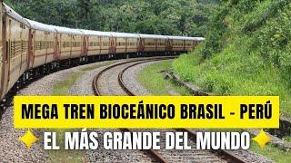 El Mega Tren Bioceánico Brasil - Perú Será el Más Grande del Mundo