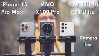 Vivo X100 Pro vs iPhone 15 Pro max vs Samsung S23 Ultra Camera