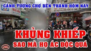 CẢNH TƯỢNG CHỢ BẾN THÀNH SÀI GÒN NGÀY NAY sao TÀN NHẪN vậy VIỆT KIỀU MỸ  SAIGON  SÀI GÒN BA MAI CỒ