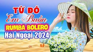 LK Từ Đó Em Buồn - LK Nhạc Bolero Hải Ngoại Đặc Sắc Nhất 2024. Làm Đắm Say Người Nghe