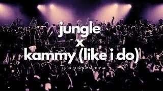 Jungle x Kammy like i do  Fred Again Mashup