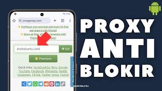 Proxy Anti Blokir Terbaik yang Bisa Buka Semua Situs