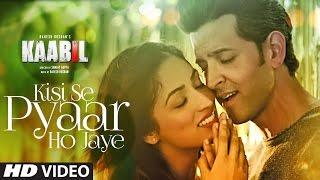 Kisi Se Pyar Ho Jaye Song Video  Kaabil  Hrithik Roshan Yami Gautam  Jubin Nautiyal