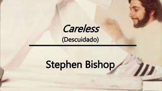 Stephen Bishop - Careless Lyrics & letra en español