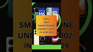 Top 5 Best SmartPhones Under 7000 In June 2024  #shorts #shortsvideo #youtubeshorts #techtalk