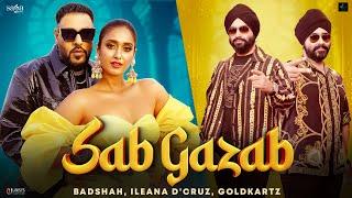 Sab Gazab - Goldkartz  Badshah  Ileana DCruz  Tanu Rawat  Sana Khan  New Songs 2023  SagaHits