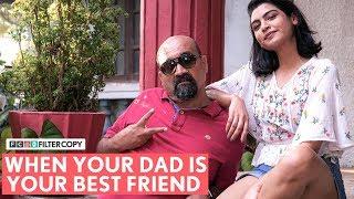 FilterCopy  When Your Dad Is Your Best Friend   मेरे पिताजी मेरे सबसे अच्छे दोस्त हैं