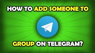 How To Add Someone To Telegram Group?