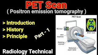 PET Scan # Positron emission Tomography # Part -1 # Introduction # History # Principle #