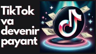 TikTok va devenir payant 