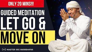 Forgive Let Go and Move On in 20 Minutes - Powerful Guided Meditation