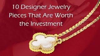 10 Designer Jewelry Pieces That Are Worth the Investment