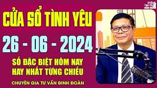 Nghe Tư Vấn Cửa Sổ Tình Yêu Ngày 26062024  Đinh Đoàn Tư Vấn Số Đặc Biệt Hay Nhất Từng Chiếu