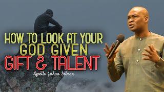 LOOK AT YOUR GOD GIVEN GIFT AND TALENT  APOSTLE JOSHUA SELMAN