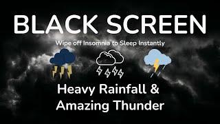 Wipe off Insomnia to Sleep Instantly with Heavy Rainfall & Amazing Thunder Sounds at Night