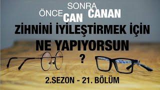 Zihnini İyileştirmek İçin Ne Yapıyorsun ?  Önce CAN Sonra CANAN  Sezon 2  21.Bölüm