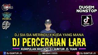 DUGEM PERCERAIAN LARA X KUDA YANG MANA TUAN SENANGI X MENGAPA MENDERITA HARD - DJ GUNTUR JS