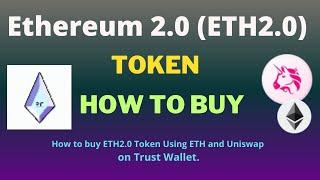 How to Buy Ethereum 2.0 ETH2.0 Token Using ETH and UniSwap On Trust Wallet