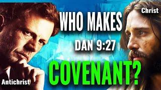 Who Makes the Covenant that Launches the TRIBULATION? Christ or Antichrist?