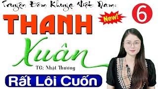 Tập 6 THANH XUÂN - Truyện tâm sự thầm kín đêm khuya hay nhất 2024  MC Thu Huệ kể cực cuốn hút