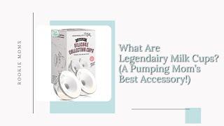 What are Legendairy Milk Cups? A Pumping Moms Best Accessory