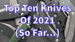 Top Ten Knives of 2021 So Far...