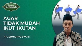 Menjadi Manusia yang Teguh Pendirian Tidak Mudah Ikut-Ikutan Trend  KH. Sumarno Syafii