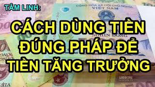 TÂM LINH CÁCH DÙNG TIỀN ĐÚNG PHÁP ĐỂ TIỀN PHÁT TRIỂN THEO THỜI GIAN 