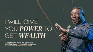 I WILL GIVE YOU POWER TO GET WEALTH  Intl. Service  With Apostle Dr. Paul M. Gitwaza